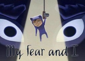 My Fear and I My Fear and I